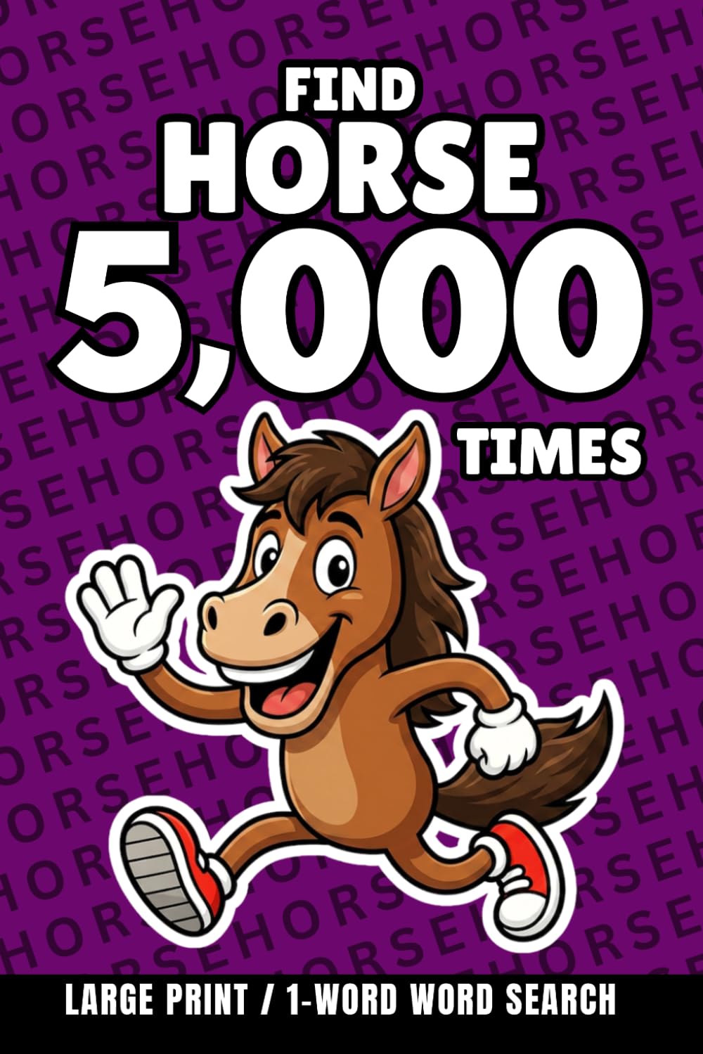 Find Horse 5,000 Times: 1-Word Word Search | Hard Puzzles for Adults | Large Print (1-Word Searches)
