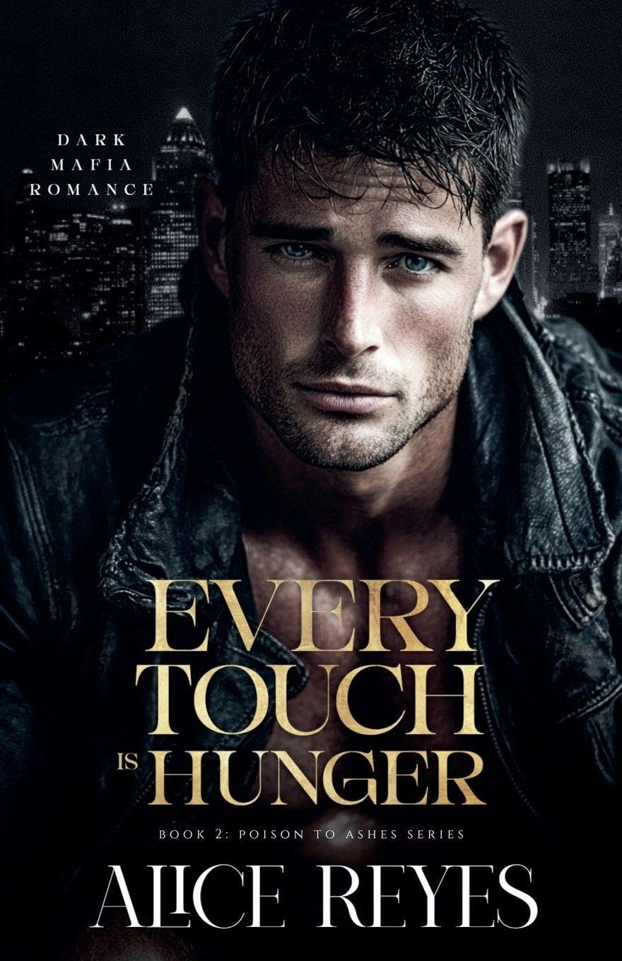 Every Touch is Hunger: Dark Mafia Romance: 2 (Poison to Ashes)