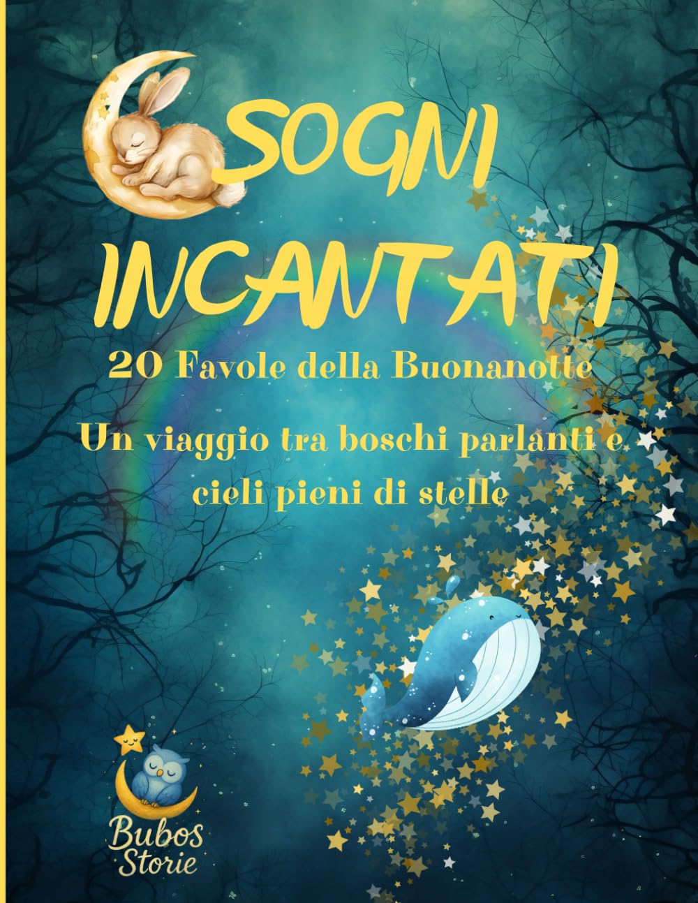 Sogni Incantati – 20 Favole della Buonanotte: Un viaggio tra boschi parlanti, isole luminose e cieli pieni di stelle, in compagnia di amici straordinari
