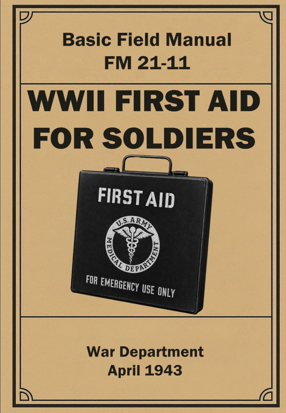 WWII First Aid for Soldiers: Basic Field Manual FM 21-11. April 1943