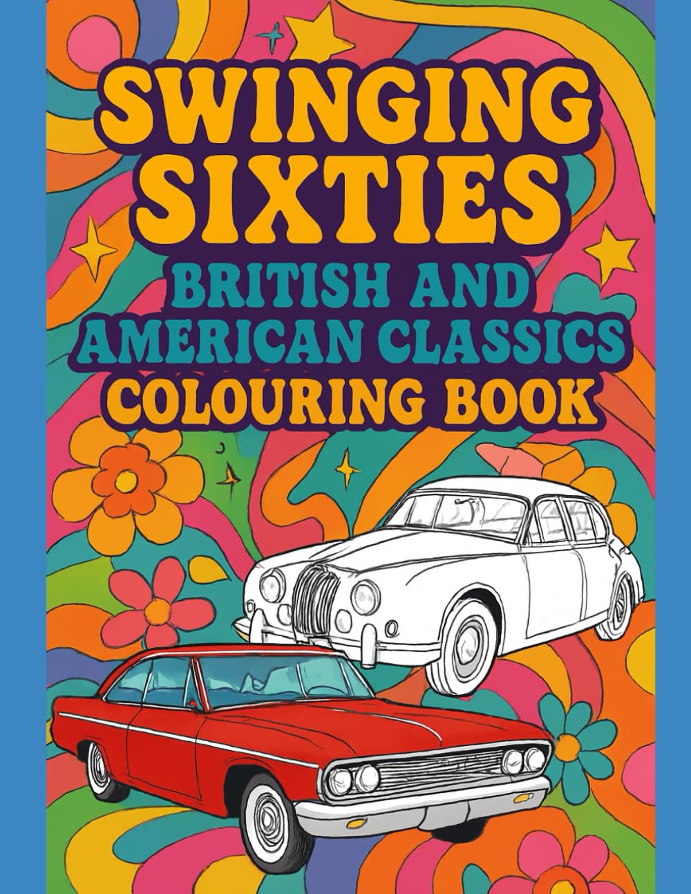 Swinging Sixties: British and American Classics Colouring Book (Decades American and British Cars Colouring Books)