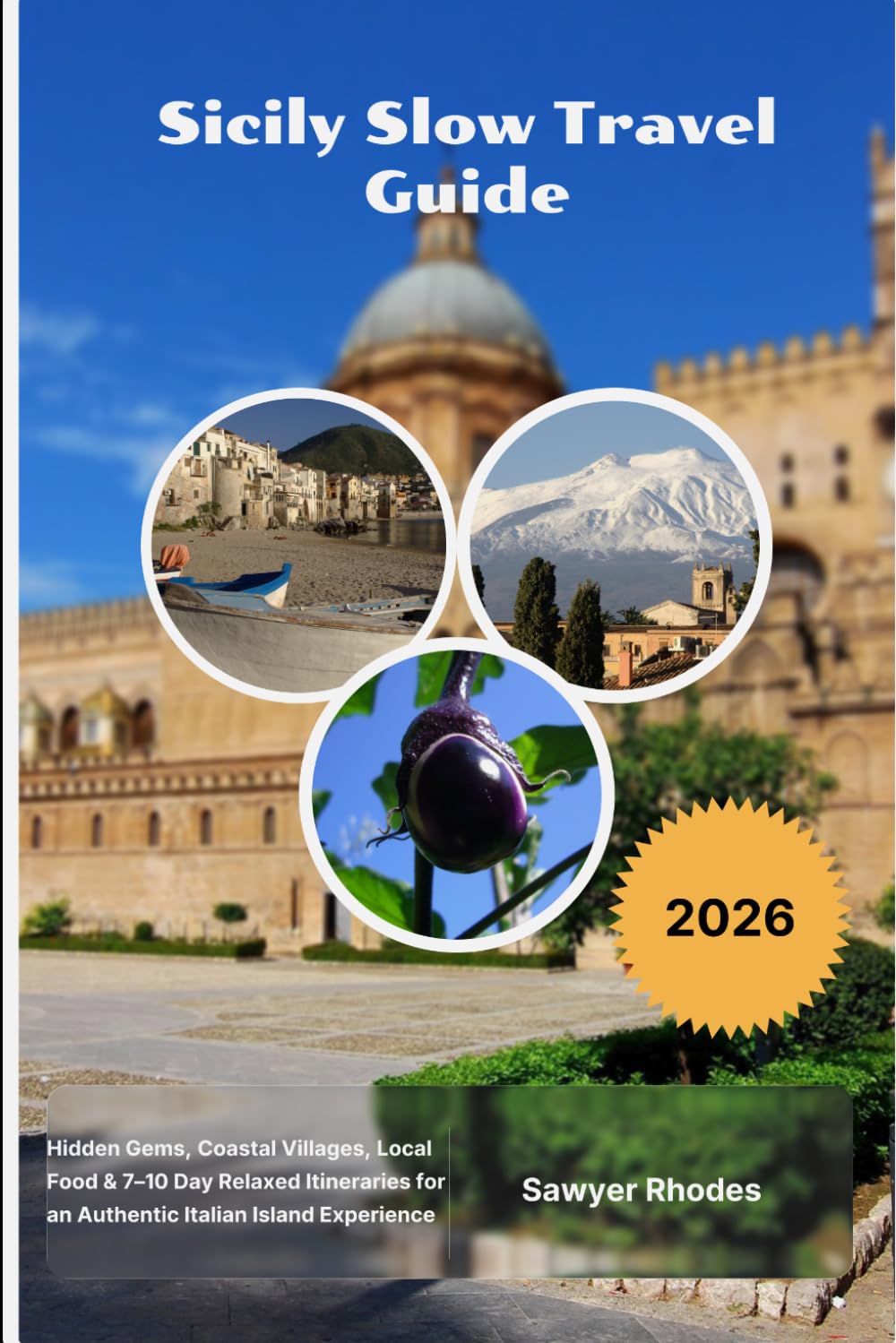 Sicily Slow Travel Guide 2026: Hidden Gems, Coastal Villages, Local Food & 7–10 Day Relaxed Itineraries for an Authentic Italian Island Experience
