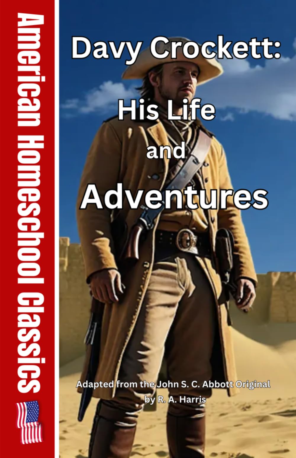 Davey Crockett: His Life and Adventures (Abridged) (American Homeschool Classics)