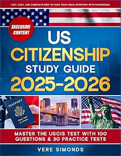 US Citizenship Study Guide 2025-2026: Master the USCIS Test with 100 Questions & 30 Practice Tests | Fast, Easy, and Complete Prep to Pass Your USCIS Interview with Confidence