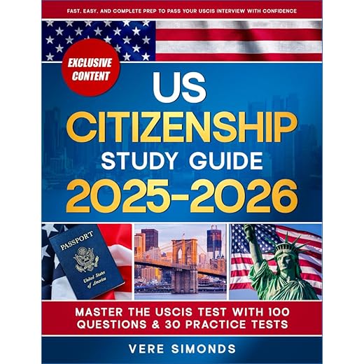 US Citizenship Study Guide 2025-2026: Master the USCIS Test with 100 Questions & 30 Practice Tests | Fast, Easy, and Complete Prep to Pass Your USCIS Interview with Confidence