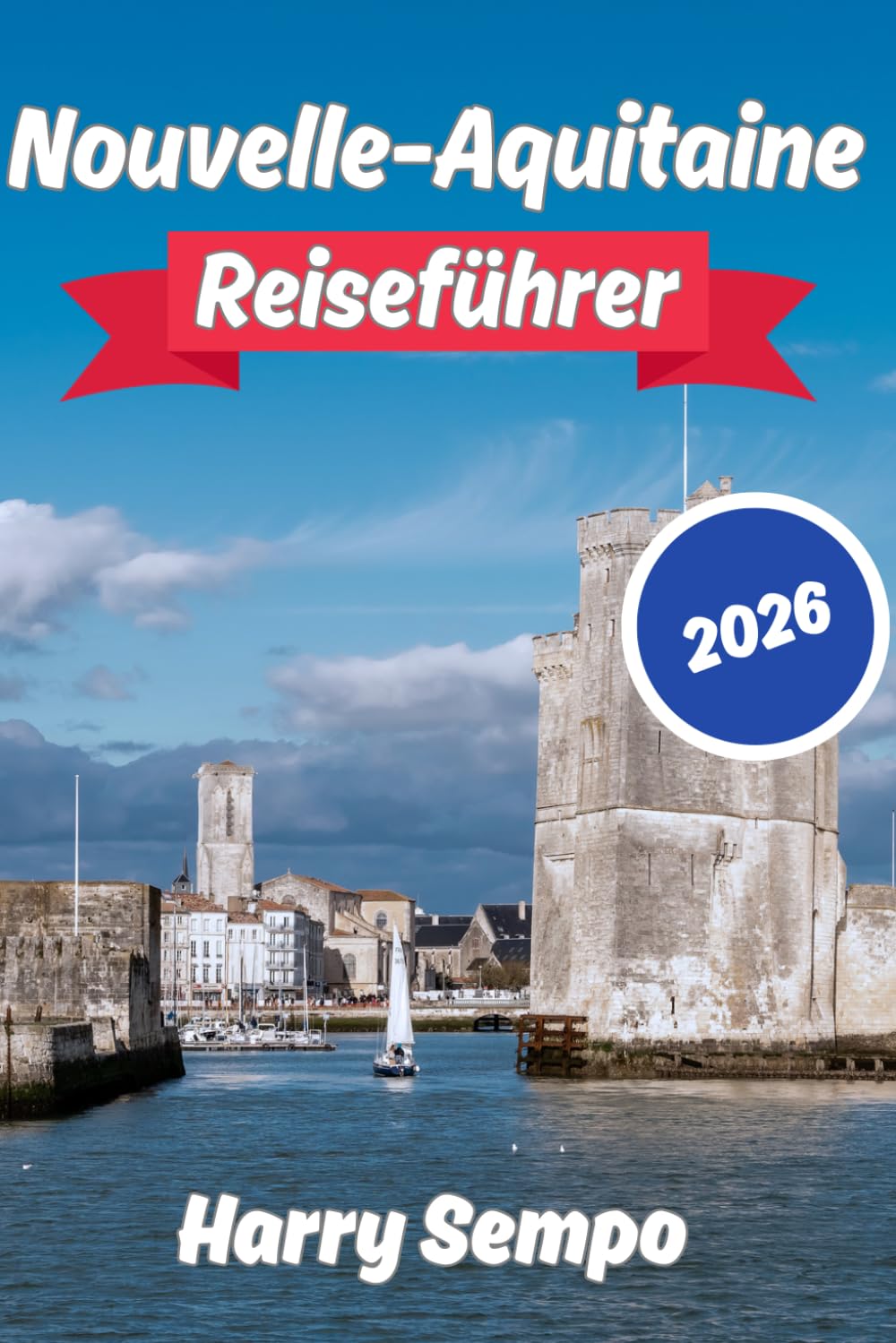 Nouvelle-Aquitaine Reiseführer 2026: Erkunden Sie Südwestfrankreich mit Bordeaux, Saint-Émilion, den Stränden der Atlantikküste, Weinstraßen, ... und malerischen Abenteuern.