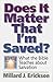 Does It Matter That I'm Saved?: What the Bible Teaches About Salvation