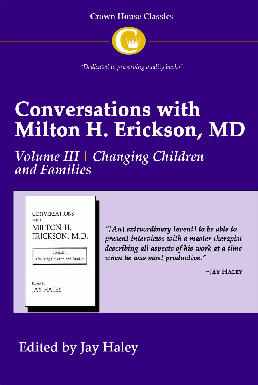 Conversations with Milton H. Erickson MD Volume III, Changing Children and Families: 3