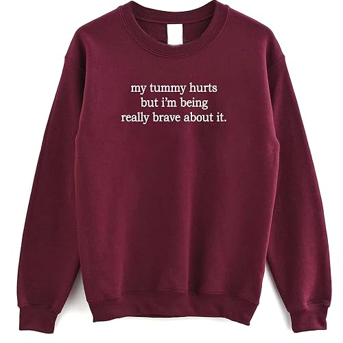 My Tummy Hurts But I'm Being Really Brave About It Sweatshirt - Funny Stomach Ache Sweater - Large - Maroon