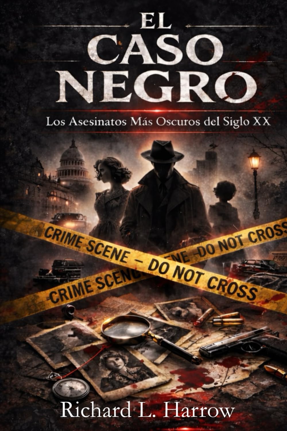 El Caso Negro: Los Asesinatos Más Oscuros del Siglo XX: Crímenes Sin Resolver, Víctimas Olvidadas y Conspiraciones que Desafiaron a la Justicia Historias Reales de Misterio y Muerte