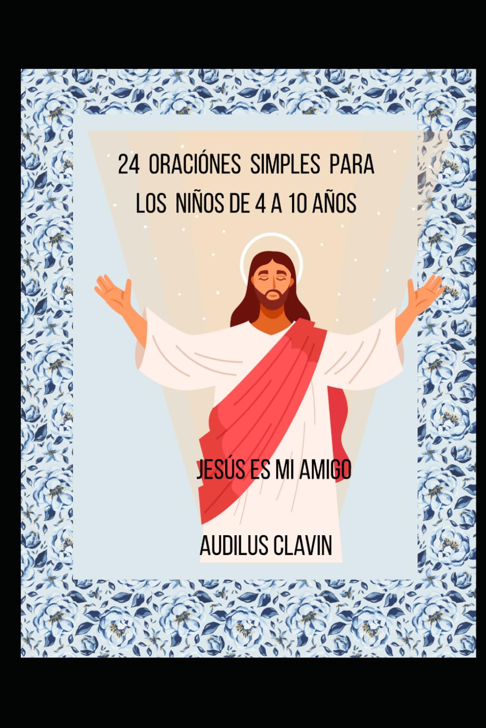 Título: Jesús es mi amigo: 24 Oraciones Simples para Niños de 4 a 10 años