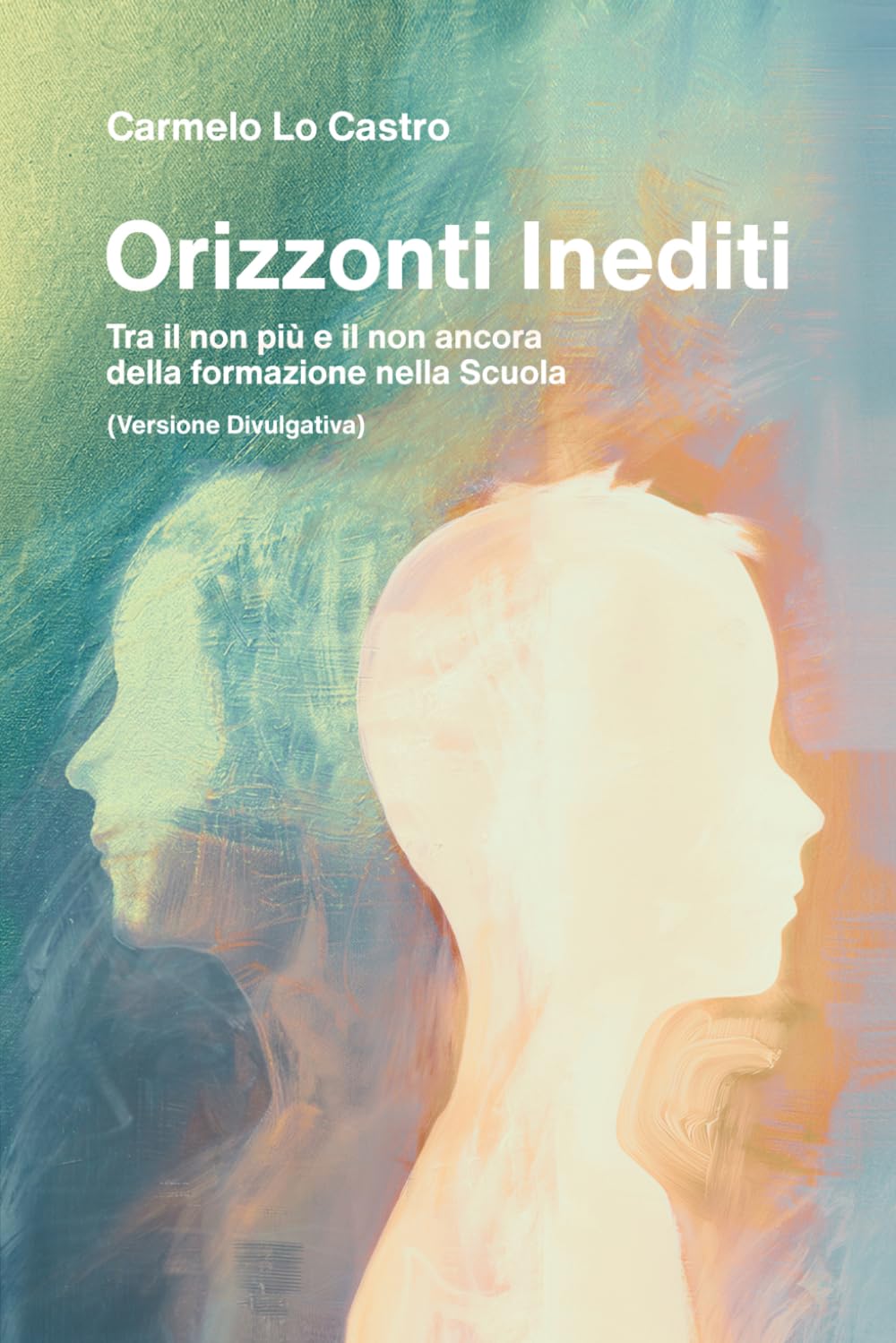 Orizzonti Inediti: Tra il non più e il non ancora della formazione nella Scuola (Versione Divulgativa)