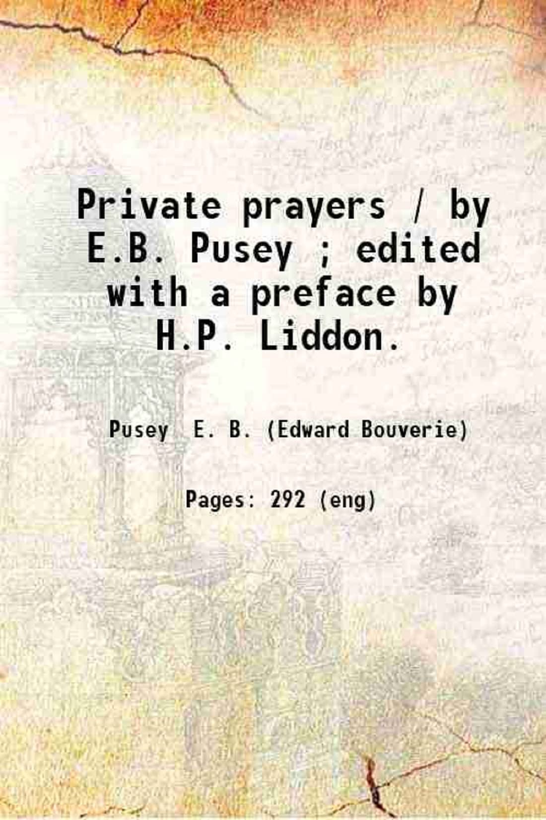 Private prayers / by E.B. Pusey ; edited with a preface by H.P. Liddon. 1883 [Hardcover]