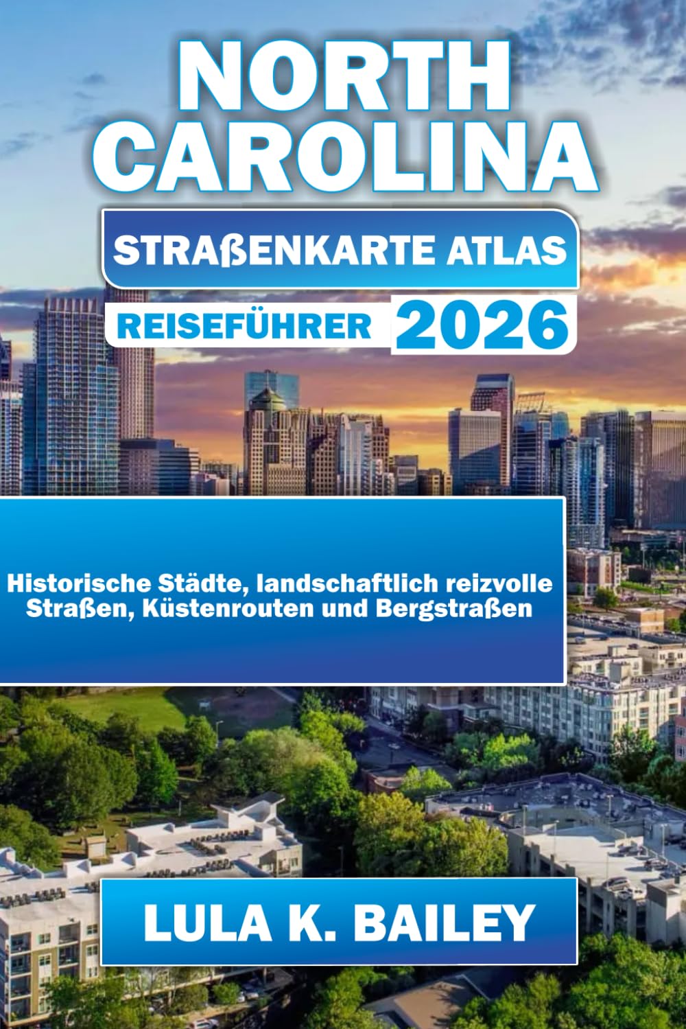 NORTH CAROLINA STRAßENKARTE ATLAS REISEFÜHRER 2026: Historische Städte, landschaftlich reizvolle Straßen, Küstenrouten und Bergstraßen