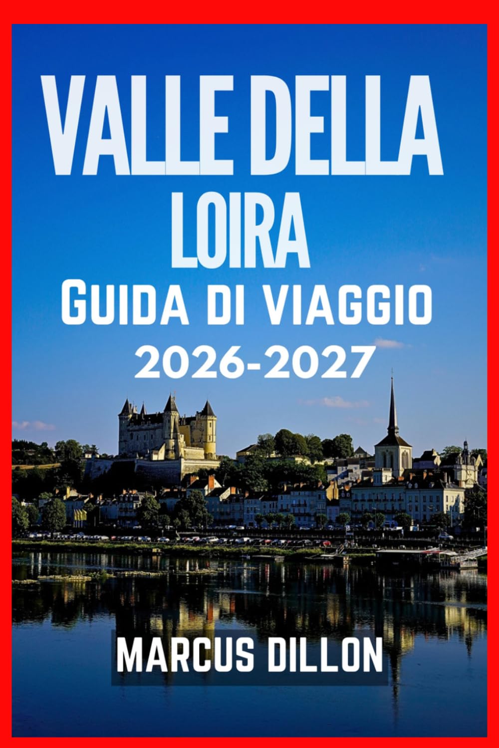 VALLE DELLA LOIRA GUIDA DI VIAGGIO 2026-2027