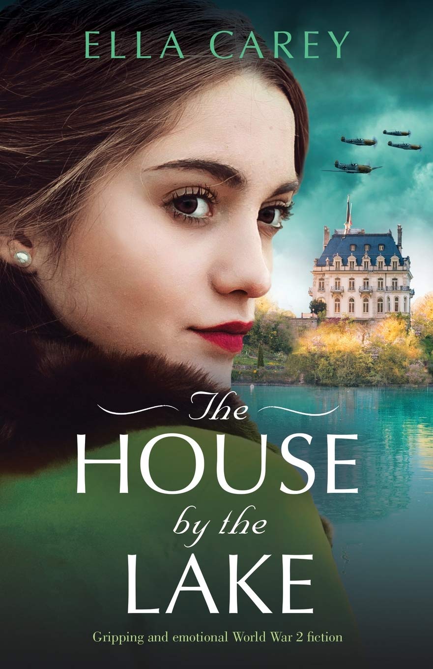 The House by the Lake: Gripping and emotional World War 2... - Carey, Ella