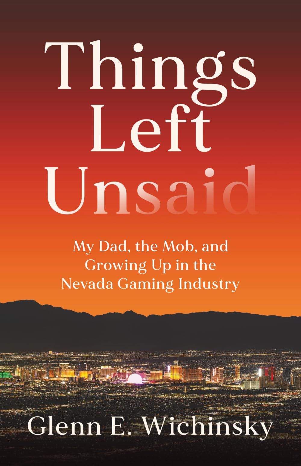 Things Left Unsaid: My Dad, the Mob, and Growing Up in the Nevada Gaming Industry
