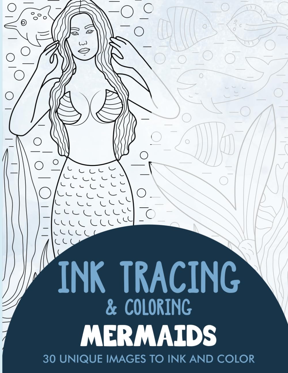 Mermaids Ink Tracing Coloring Book for Adults: 30 Unique Illustrations to Ink and Color (Ink Tracing Books for Adults)