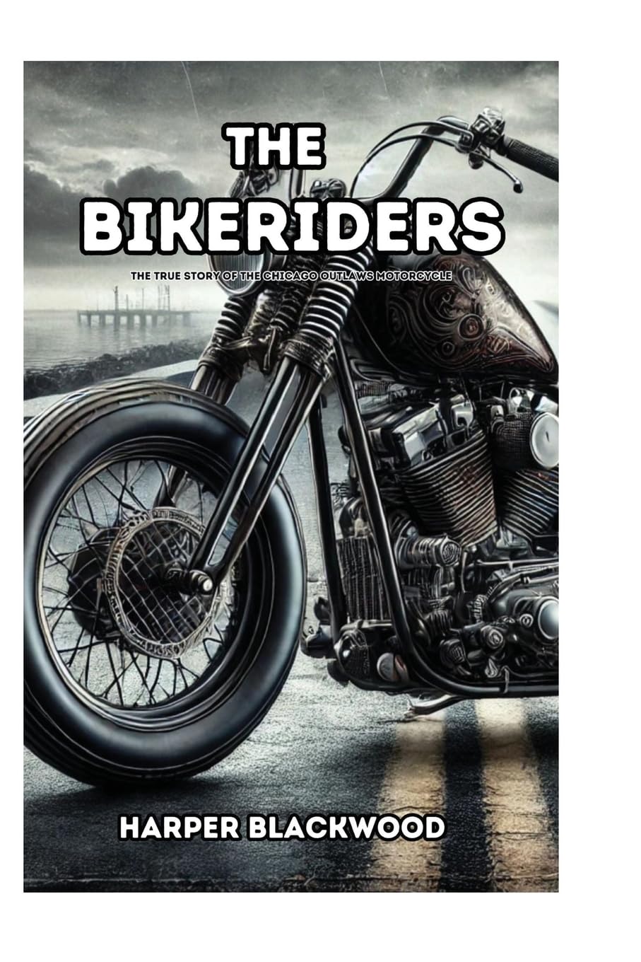 The Bikeriders: The True Story of the Chicago Outlaws Motorcycle: 1