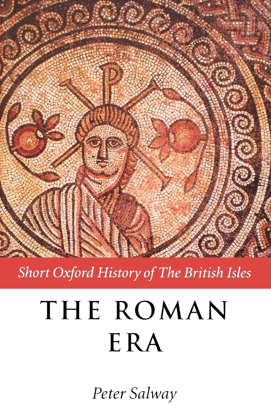 The Roman Era: The British Isles: 55 B.C.-A.D. 410 (Short Oxford History of the British Isles)