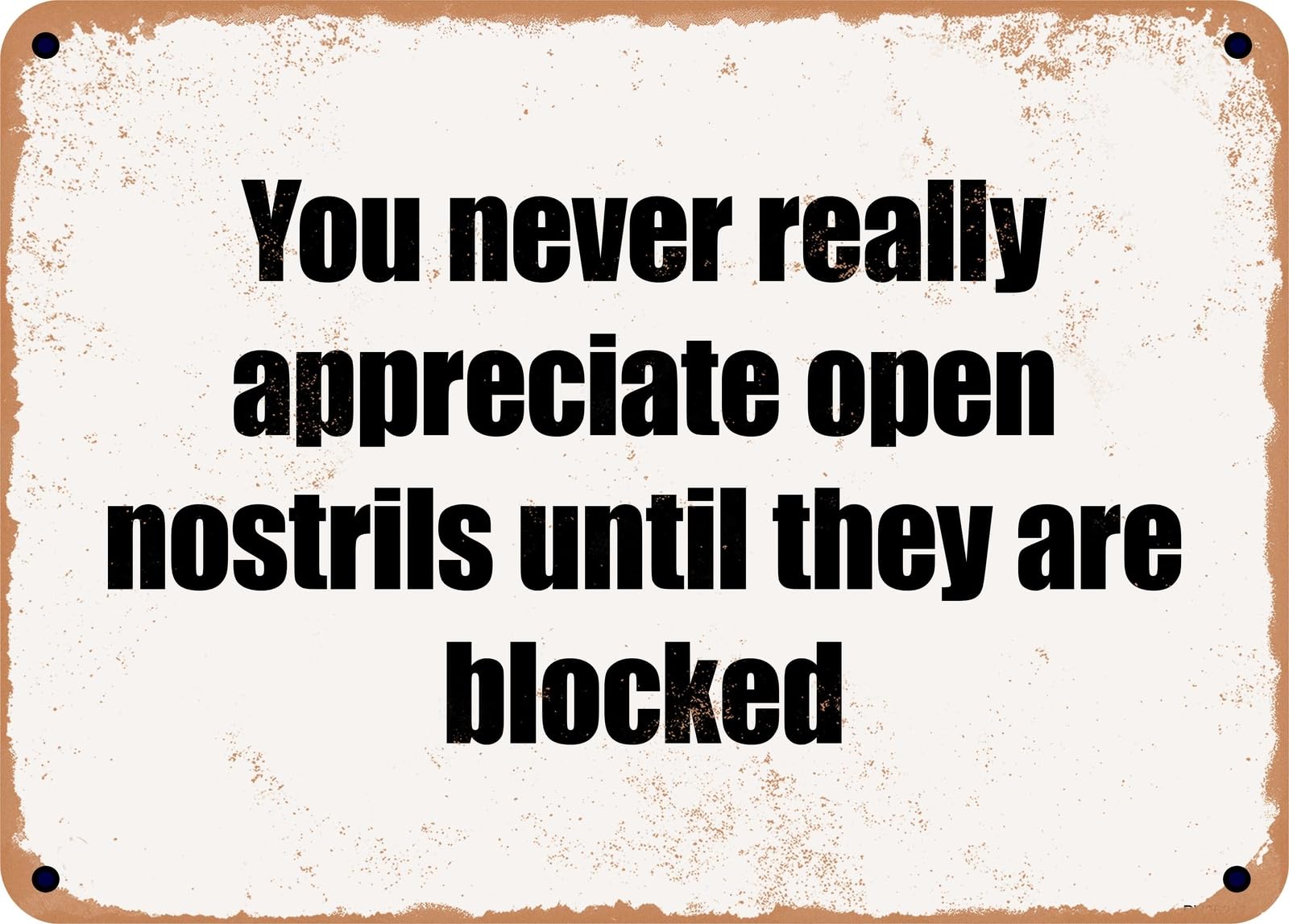 Miaomansenstore Metal Sign - You Never Really Appreciate Open Nostrils Until They Are Blocked Home Decor