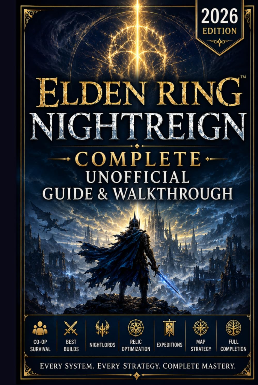 Elden Ring Nightreign Complete Unofficial Guide & Walkthrough 2026 Edition: Co-Op Survival, Best Builds, Nightlords, Relic Optimization, Expeditions, Map Strategy, and Full Completion