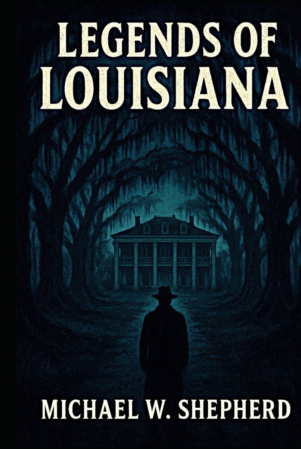 Legends of Louisiana: Thirty Macabre Tales of the Haunted South