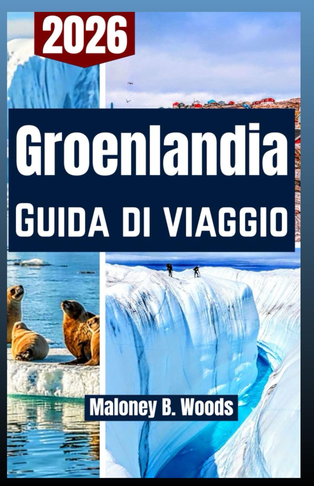 Groenlandia Guida di viaggio 2026: Manuale per Viaggiatori con Itinerari Fjord di Ghiaccio, Luci Nordiche, Sentieri, Wildlife e Consigli