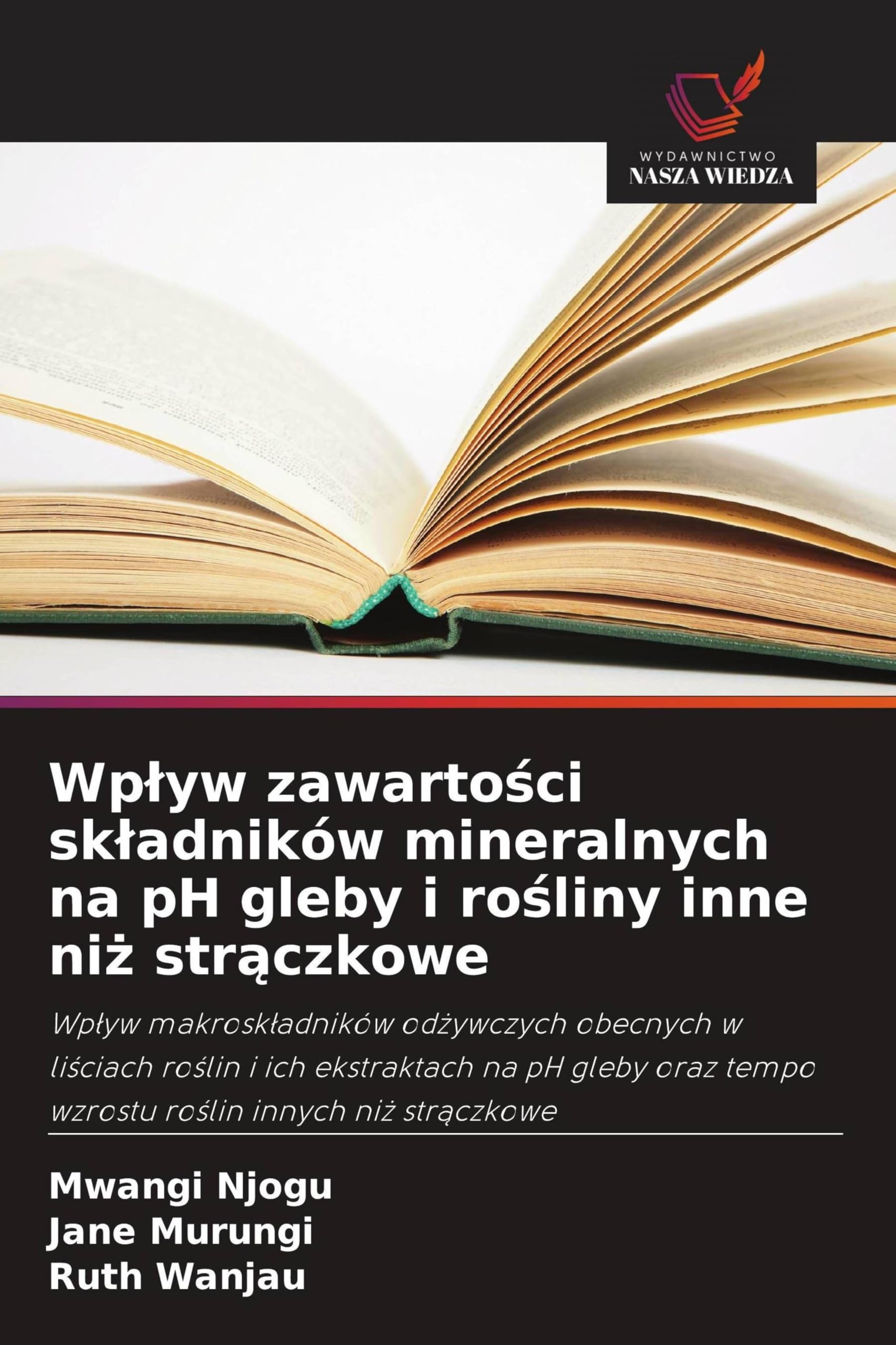 Wp¿yw zawarto¿ci sk¿adników mineralnych na pH gleby i ro¿liny inne ni¿ str¿czkowe: Wp¿yw makrosk¿adników od¿ywczych obecnych w li¿ciach ro¿lin i ich ... tempo wzrostu ro¿lin innych ni¿ str¿czkowe