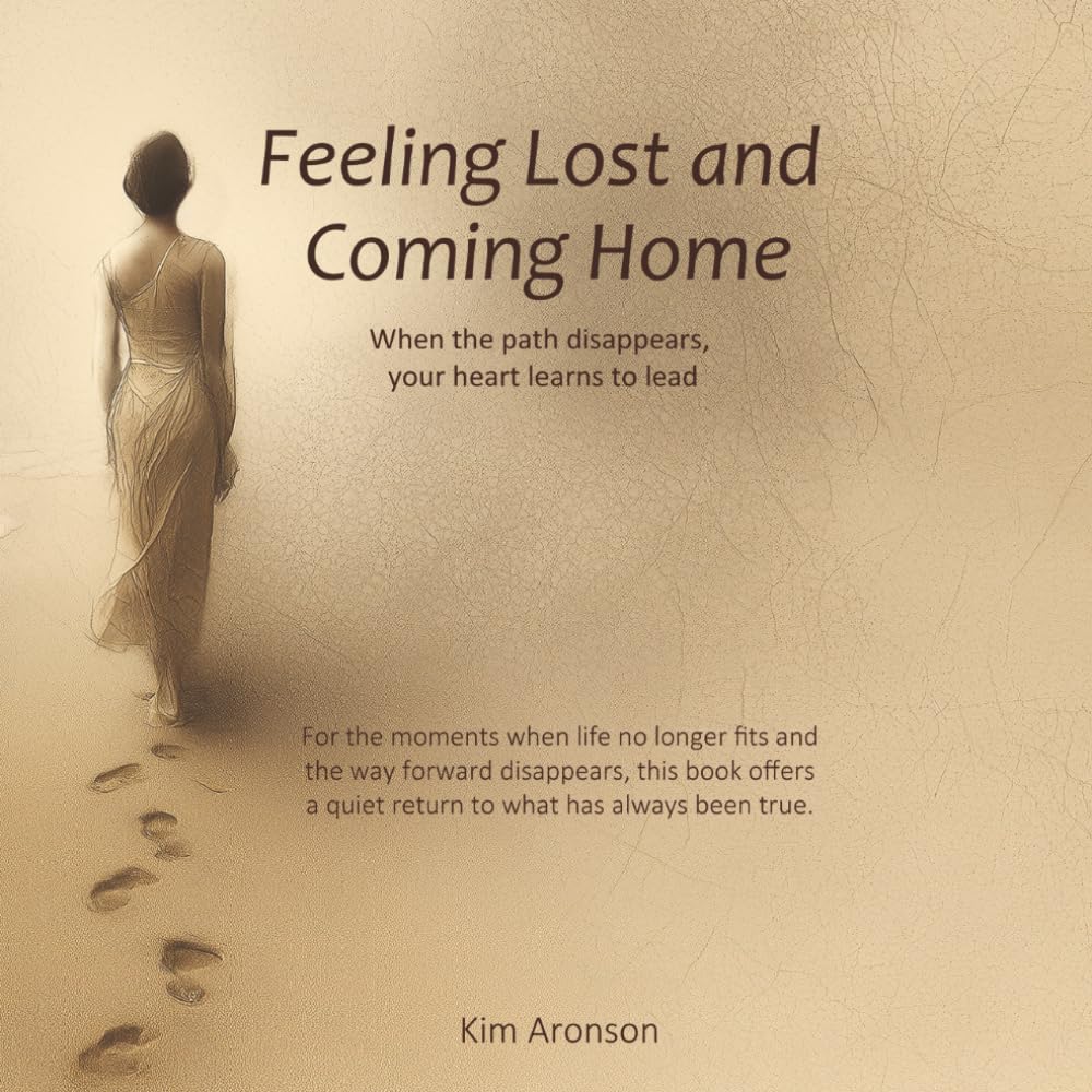 Feeling Lost and Coming Home: When the path disappears, your heart learns to lead (Twelve Steps to Everyday Awakening)