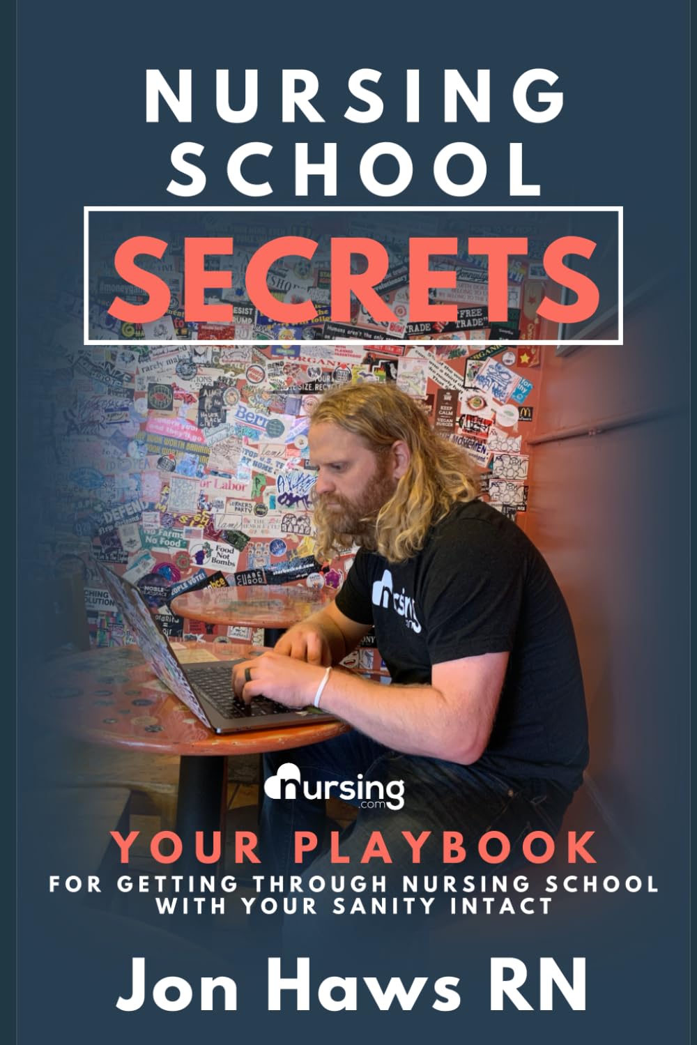 Nursing School Secrets: Your Playbook for Getting Through Nursing School With Your Sanity Intact (Nursing Secrets (pre-nursing, nursing school, NCLEX,