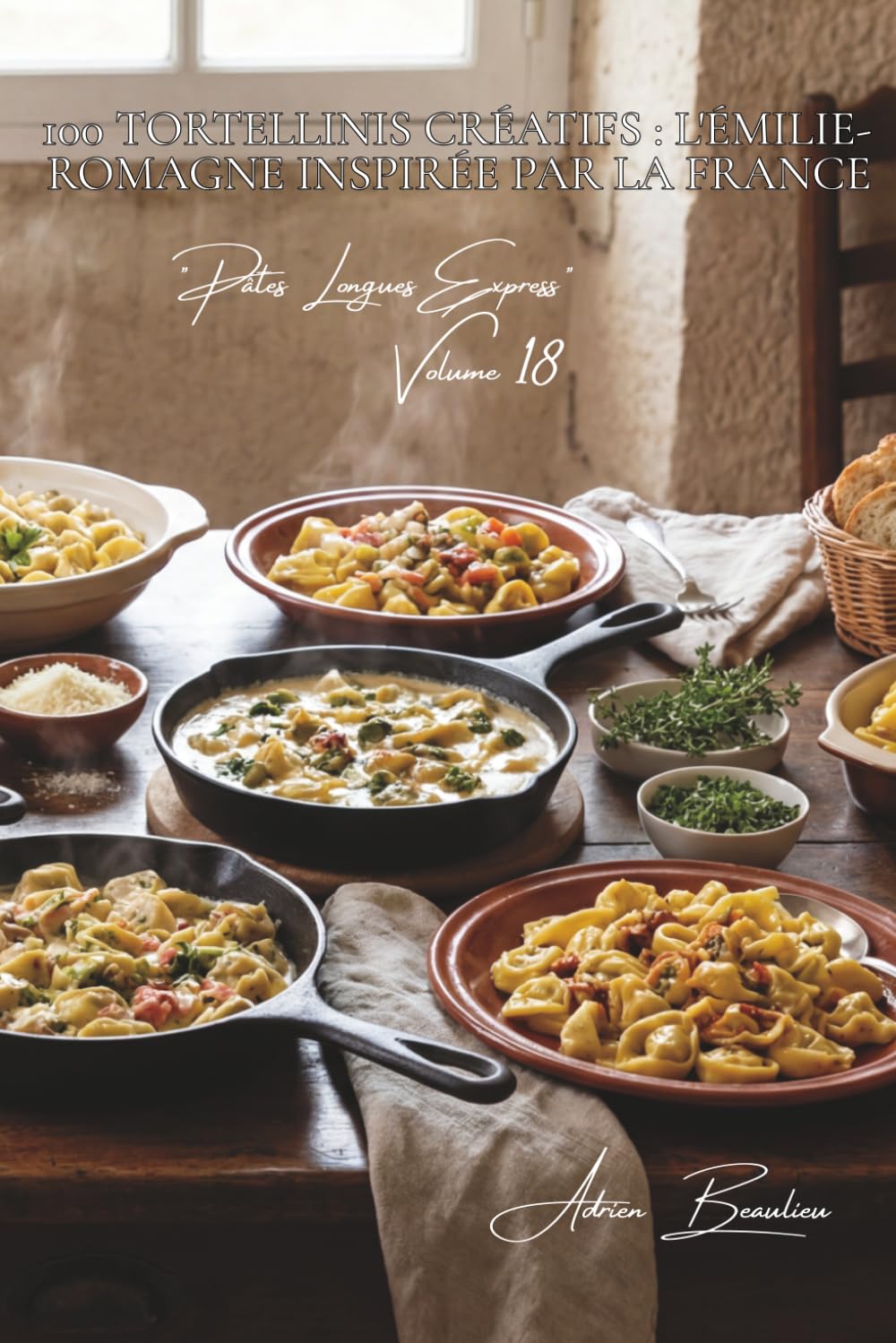 100 tortellinis créatifs : l'Émilie-Romagne inspirée par la France: En bouillon, à la crème, farcis aux spécialités françaises (Sous-série "Pâtes ... - Série "Les pâtes à la française" (30))