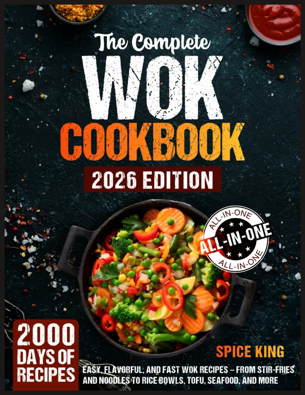 The Complete Wok Cookbook: 2000 Days of Easy, Flavorful, and Fast Wok Recipes – From Stir-Fries and Noodles to Rice Bowls, Tofu, Seafood, and More