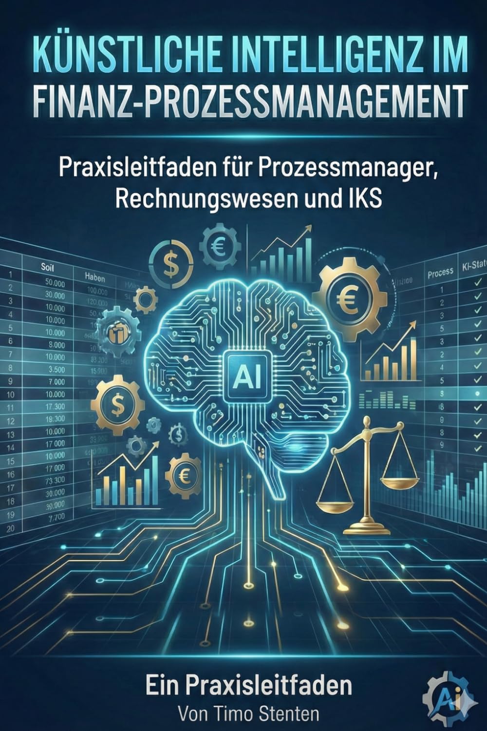 Künstliche Intelligenz im Finanz-Prozessmanagement: Praxisleitfaden für Prozessmanager, Rechnungswesen und IKS