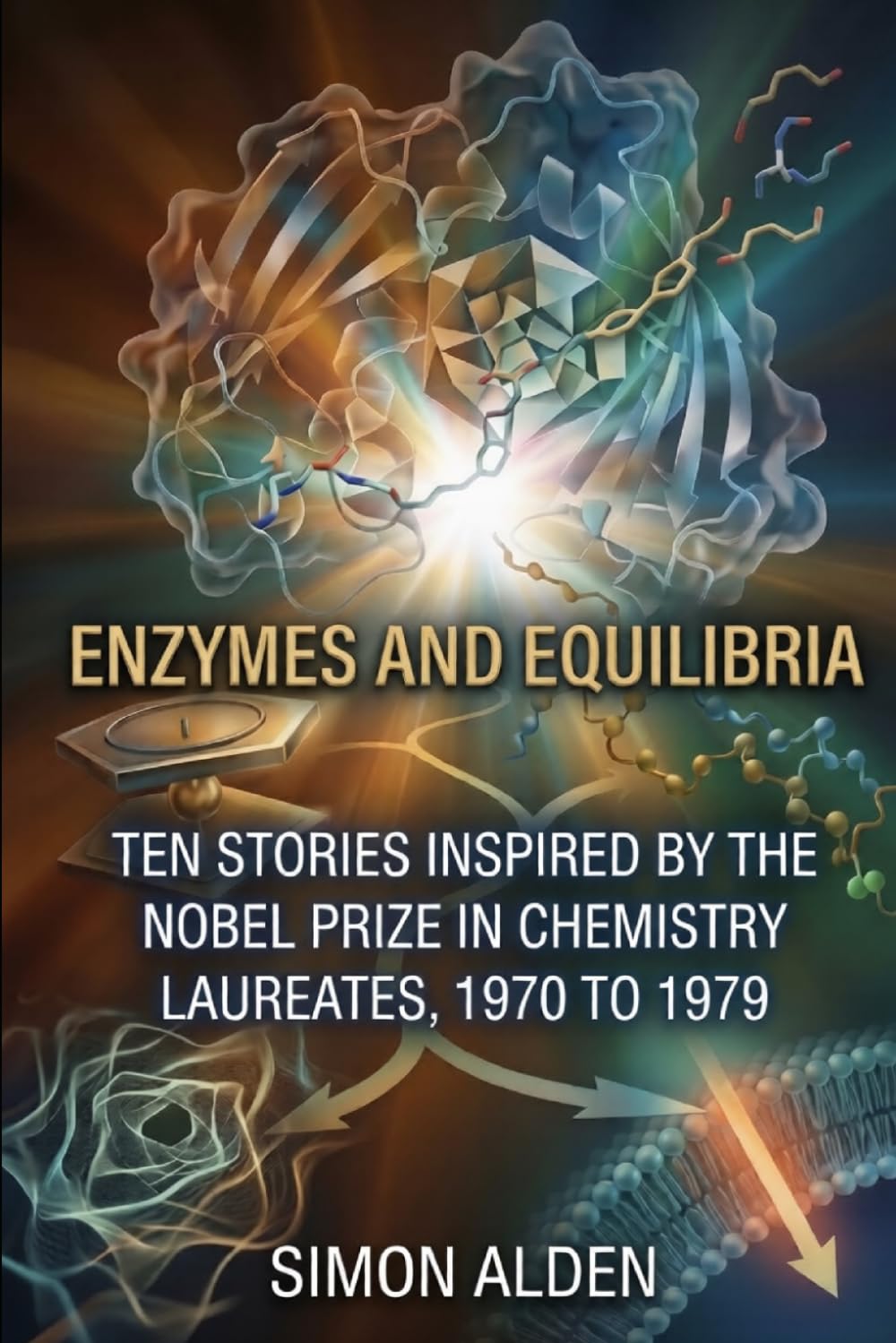 ENZYMES AND EQUILIBRIA: TEN STORIES INSPIRED BY THE NOBEL PRIZE IN CHEMISTRY LAUREATES, 1970 TO 1979 (The Nobel Chemistry Stories: A Decade-by-Decade Short Story Series)