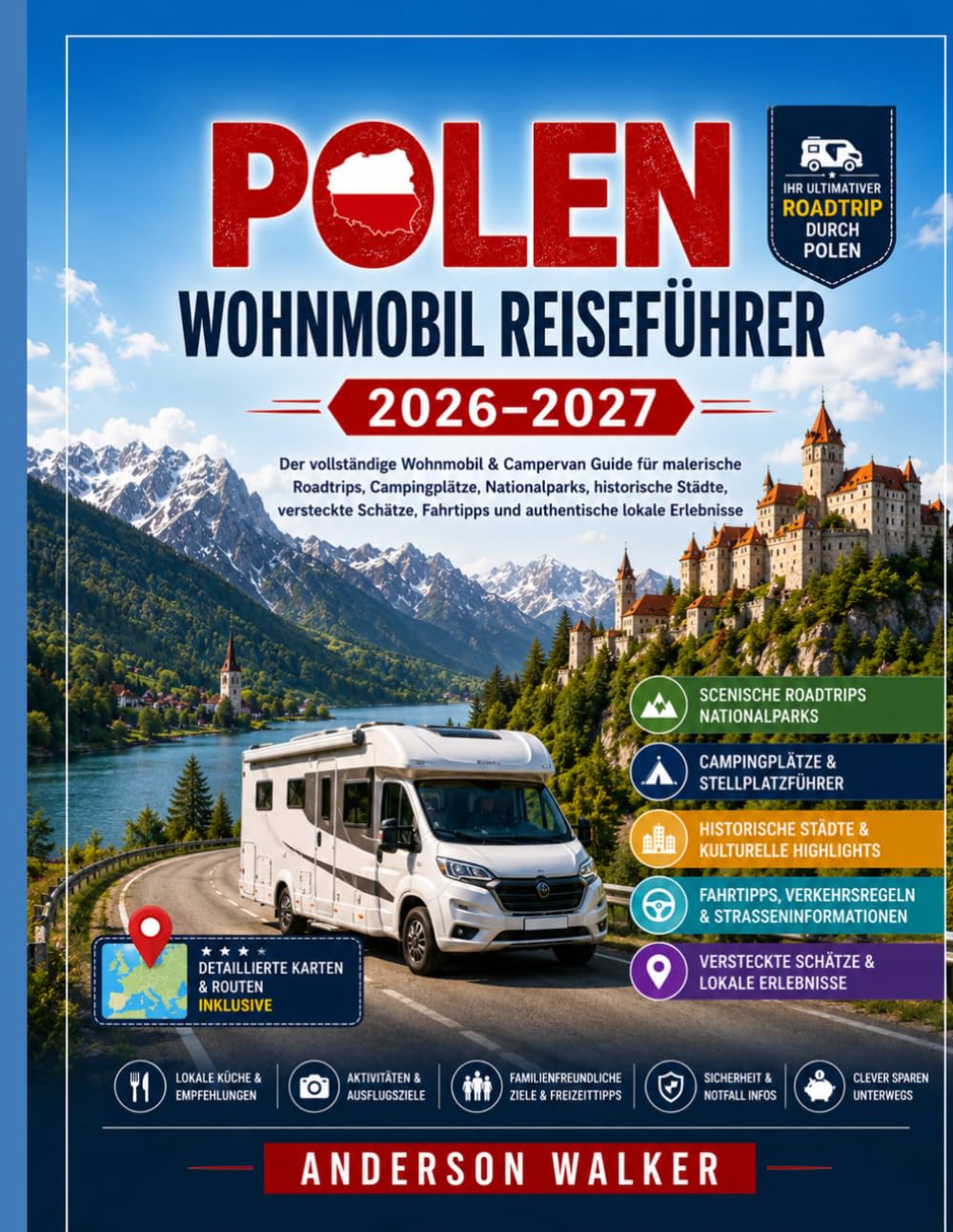 Polen-Reiseführer für Wohnmobile 2026–2027: Der umfassende Wohnmobil- und Camper Van-Reiseführer für malerische Roadtrips, Campingplätze, ... Fahrtipps und authentische Erlebnisse vor Ort