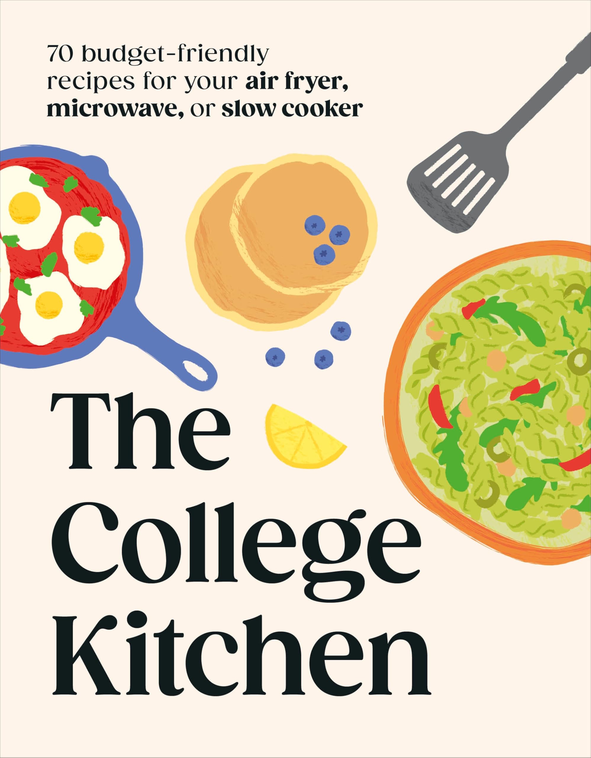 The Student Kitchen Cookbook: 70 Budget-friendly Meals for Your Air-fryer, Microwave, or Slow Cooker