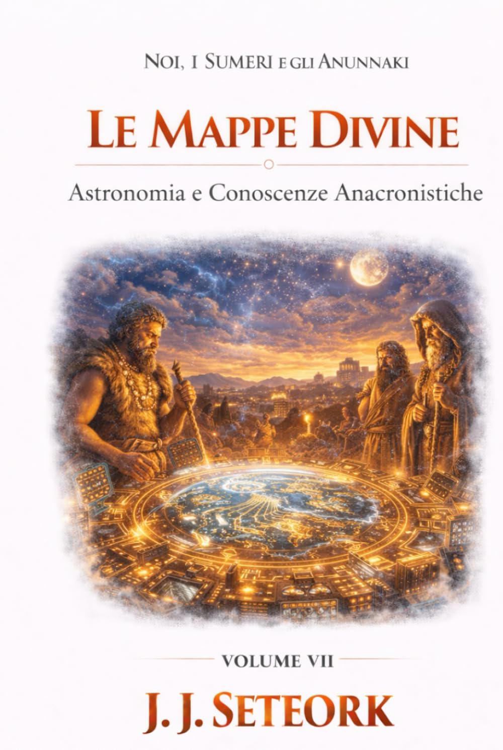 LE MAPPE DIVINE: Astronomia e Conoscenze Anacronistiche (NOI, I SUMERI E GLI ANUNNAKI - Le origini proibite della nostra civiltà)