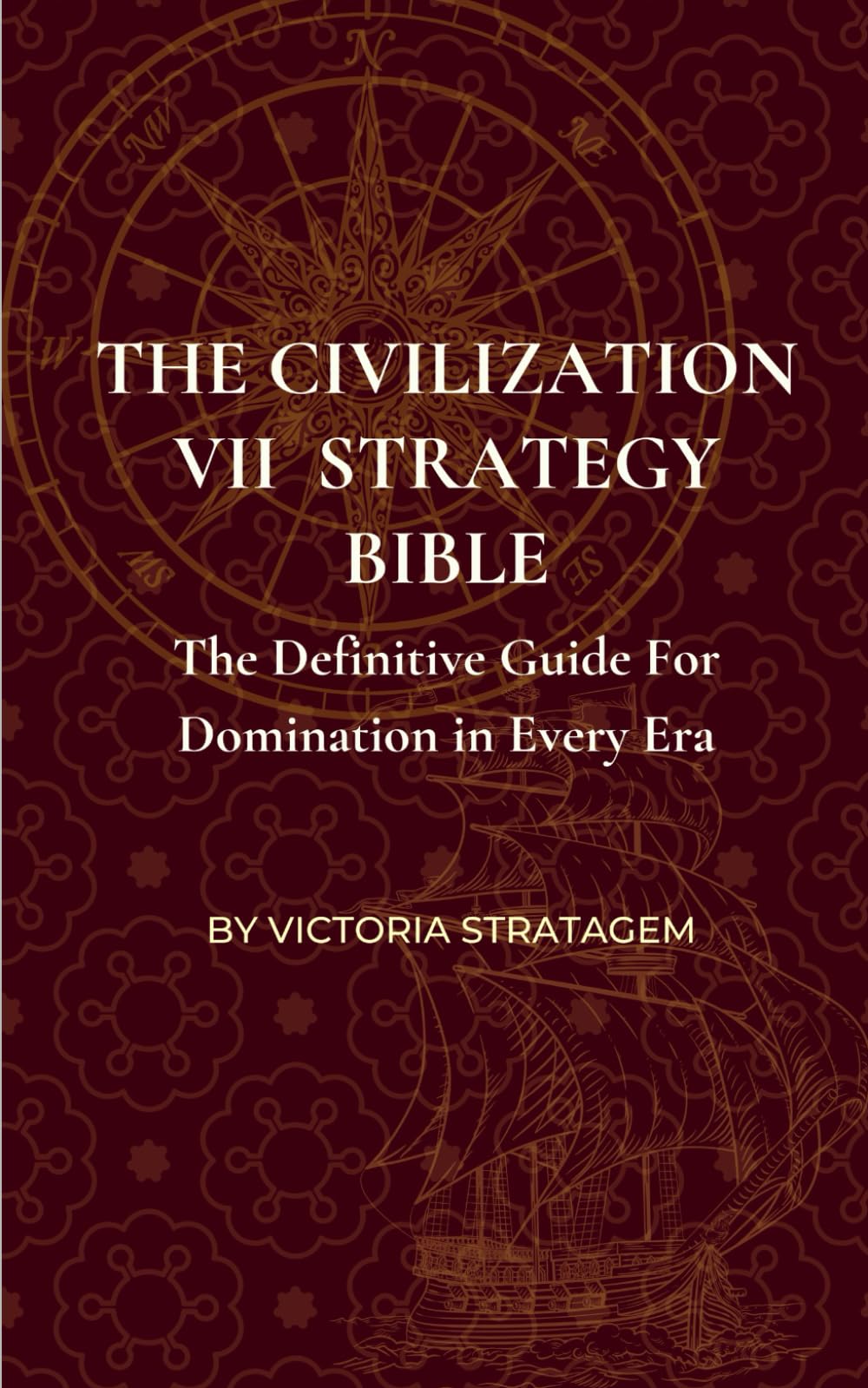 The Civilization VII Strategy Bible: The Definitive Guide for Domination in Every Era