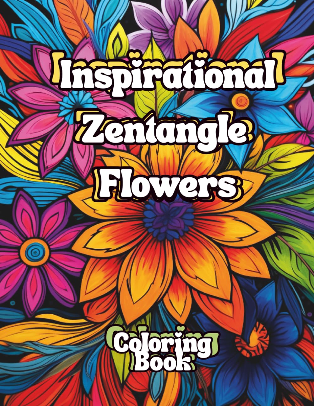Inspirational Zentangle Flowers Coloring Book: Adult Coloring Book: Motivational and Inspirational Sayings and Quotes