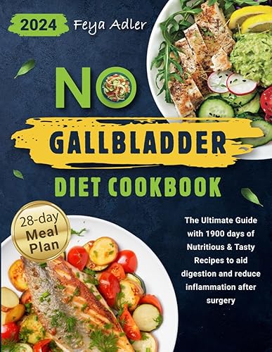 No Gallbladder Diet Cookbook: The Ultimate Guide with 1900 days of Nutritious &amp; Tasty Recipes to aid digestion and reduce inflammation after surgery | 28-day Meal Plan Included