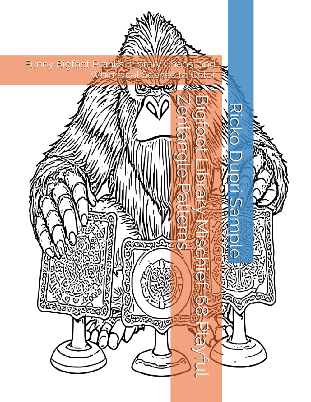 Bigfoot Library Mischief: 68 Playful Zentangle Patterns: Funny Bigfoot Pranks, Library Chaos, and Whimsical Scenes to Color