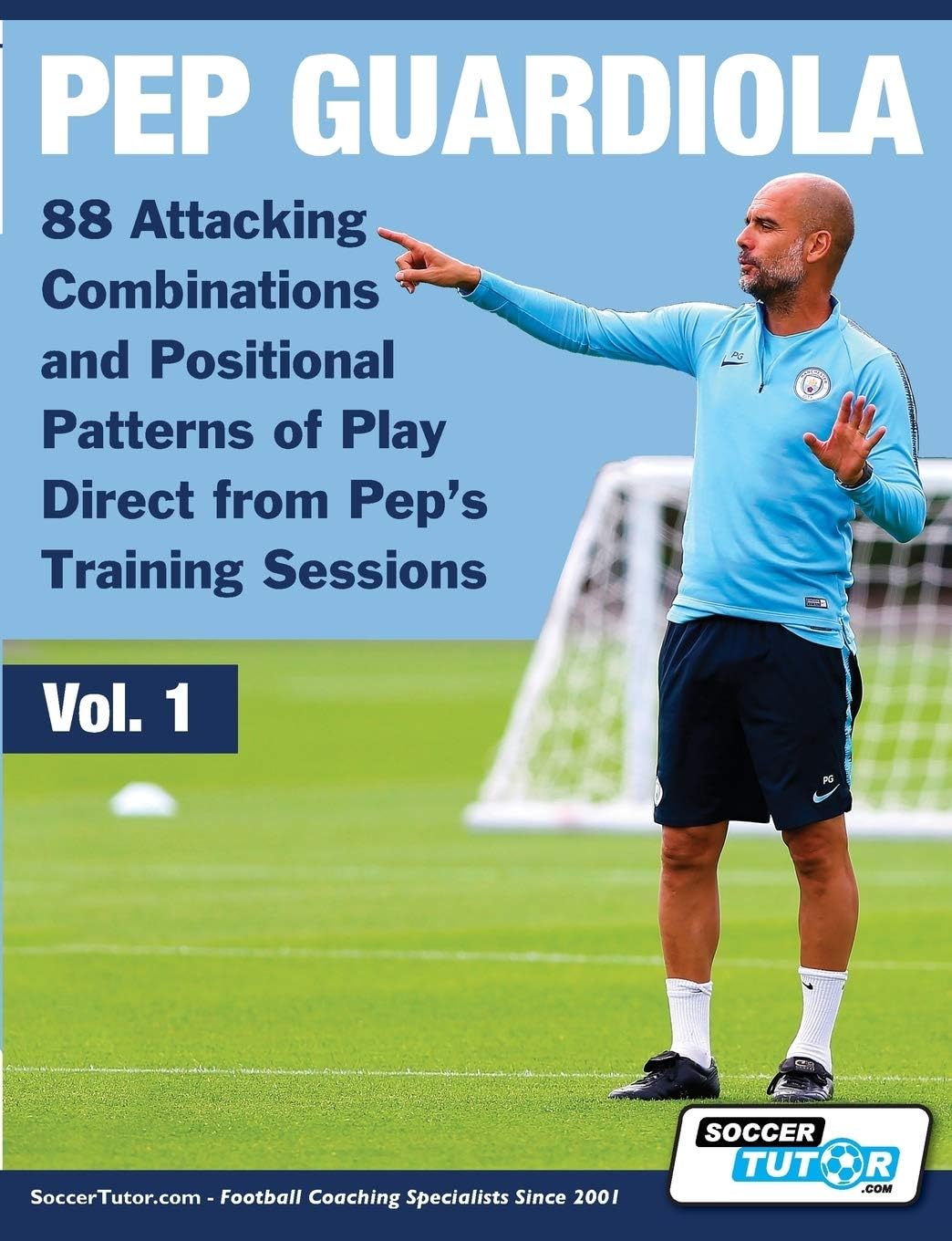 Pep Guardiola - 88 Attacking Combinations and Positional Patterns of Play Direct from Pep's Training Sessions: 1 (Volume)