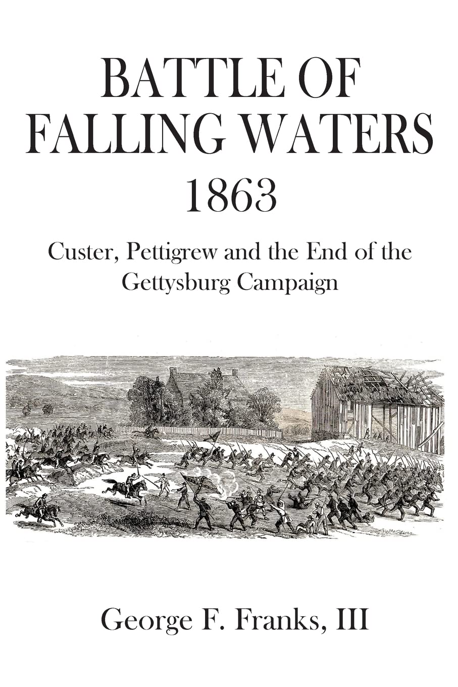 Battle of Falling Waters 1863: Custer, Pettigrew and the End of the Gettysburg Campaign