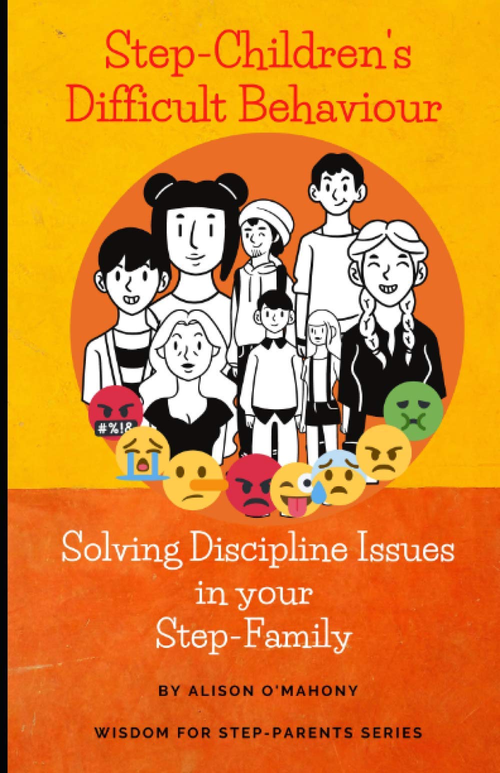 Step-Children's Difficult Behaviour: Solving Discipline Issues in your Step-Family