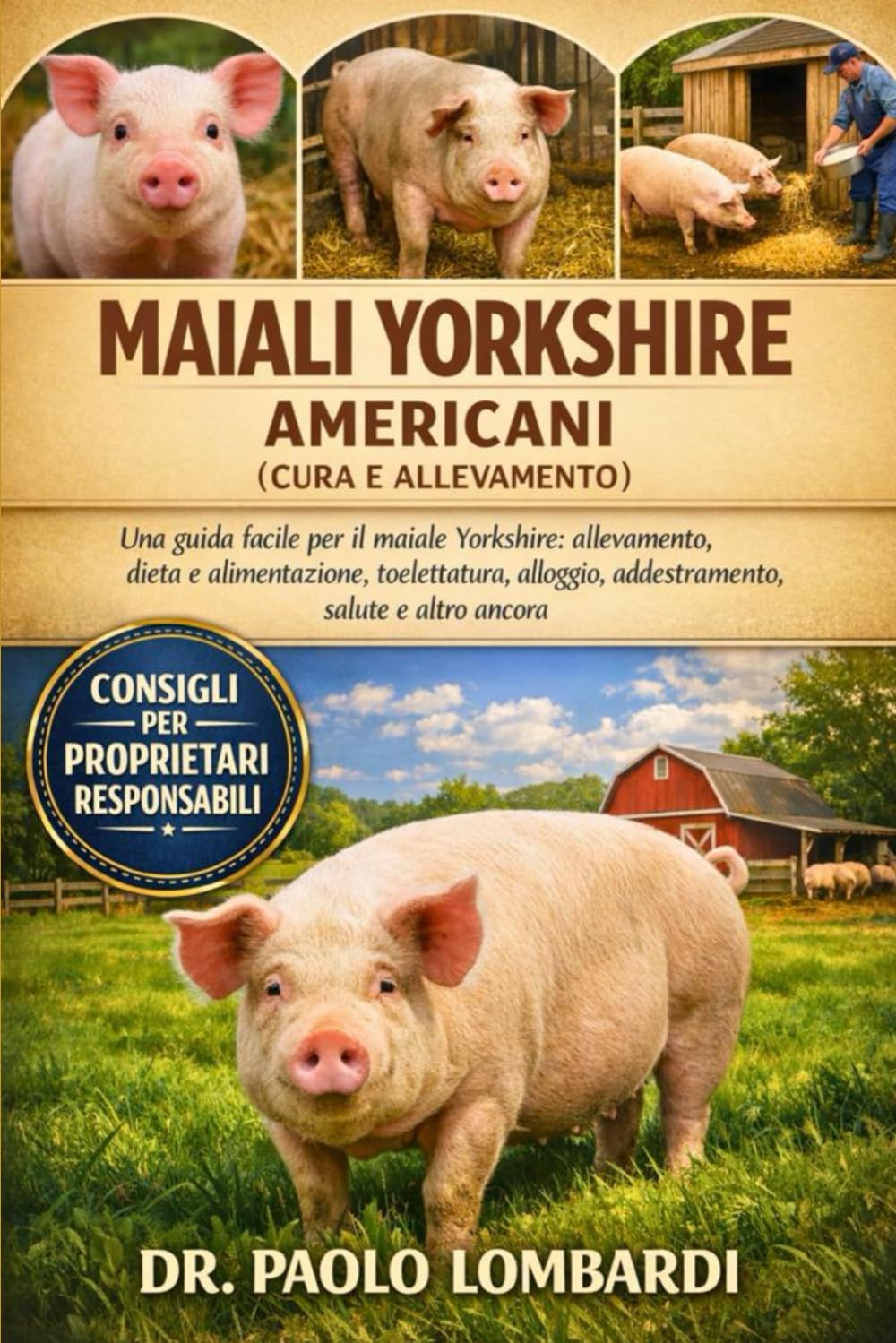 Maiali Yorkshire Americani (Cura e Allevamento): Una guida facile per Maiale Yorshire , allevamento, dieta, alimentazione, toelettatura, alloggio, addestramento, salute e altro ancora