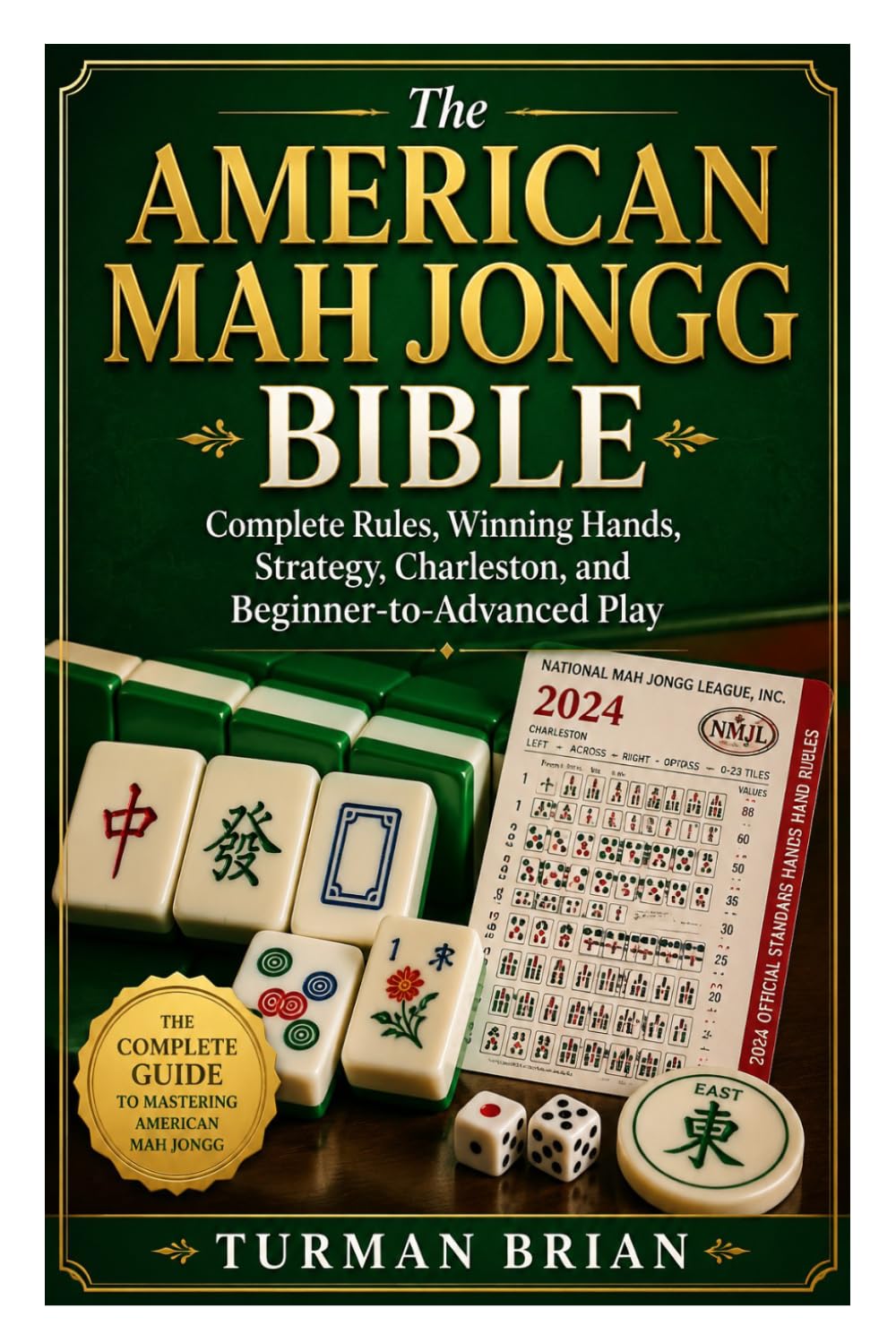The American Mah Jongg Bible: Complete Rules, Winning Hands, Strategy, Charleston, and Beginner-to-Advanced Play
