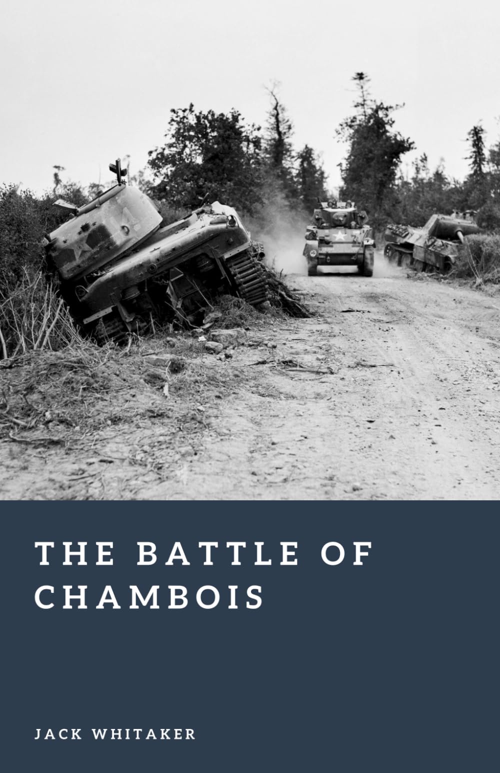 The Battle of Chambois: The Encirclement and Collapse of German Forces in Normandy (Forgotten Battles)