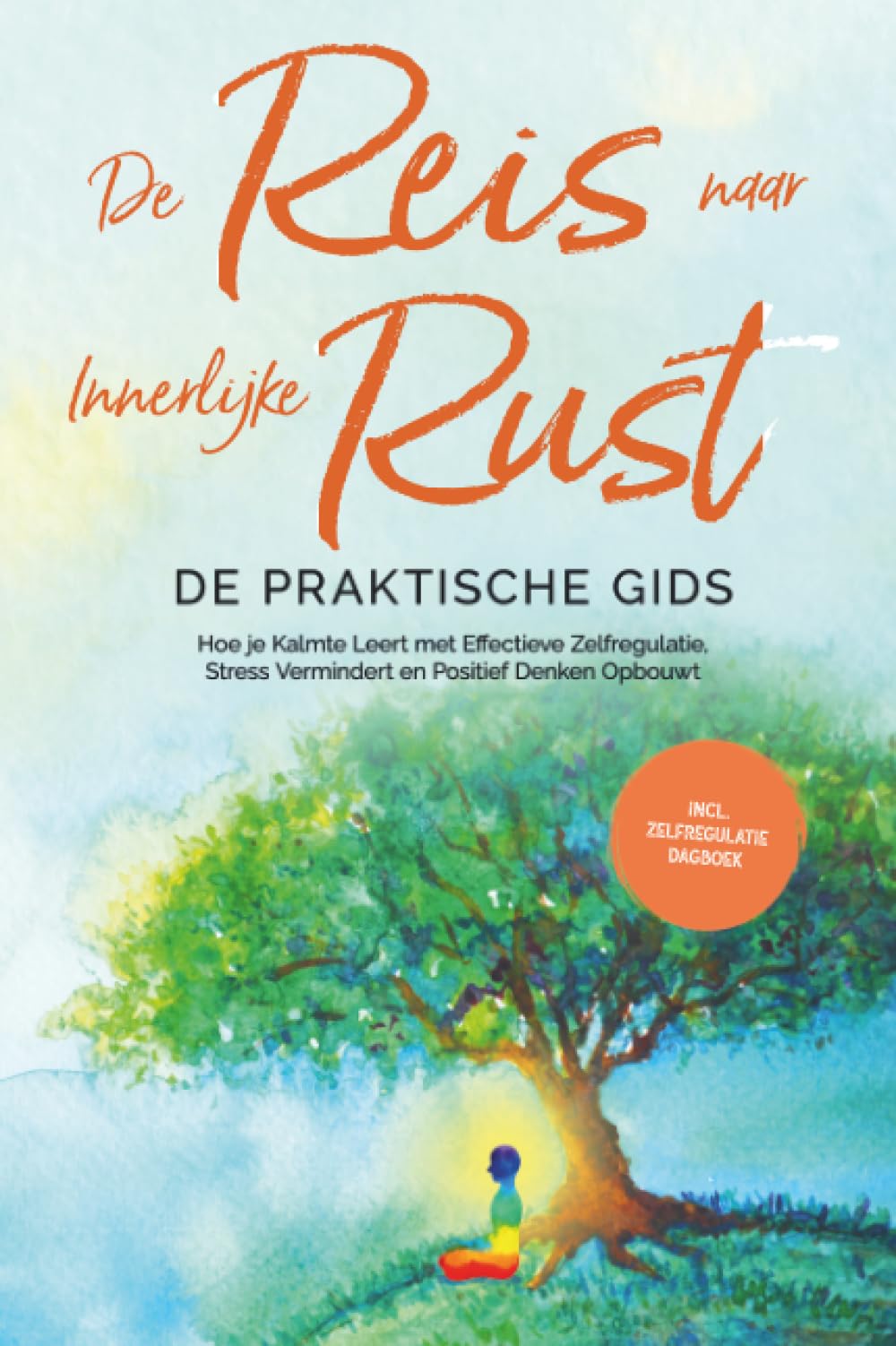 De Reis naar Innerlijke Rust - De Praktische Gids: Hoe je Kalmte Leert met Effectieve Zelfregulatie, Stress Vermindert en Positief Denken Opbouwt - Inclusief Zelfregulatie Dagboek
