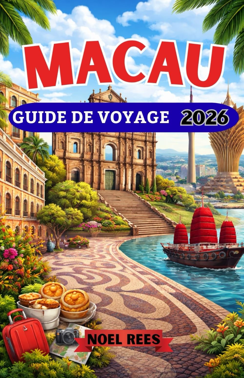 MACAU GUIDE DE VOYAGE 2026: Guide complet de Macao, centre culturel et de divertissement unique de la Chine